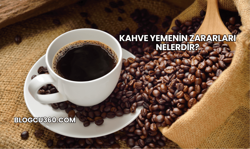 Kahve Yemenin Zararları Nelerdir?