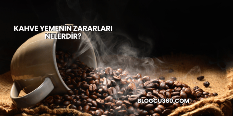 Kahve Yemenin Zararları Nelerdir?