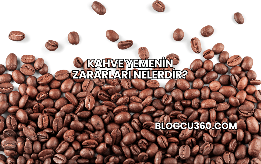 Kahve Yemenin Zararları Nelerdir?