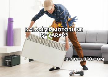 Kalorifer Motoru Ne İşe Yarar?