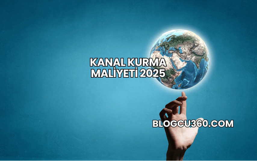 Kanal Kurma Maliyeti 2025