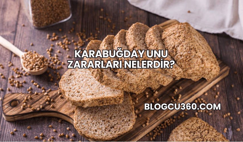 Karabuğday Unu Zararları Nelerdir?