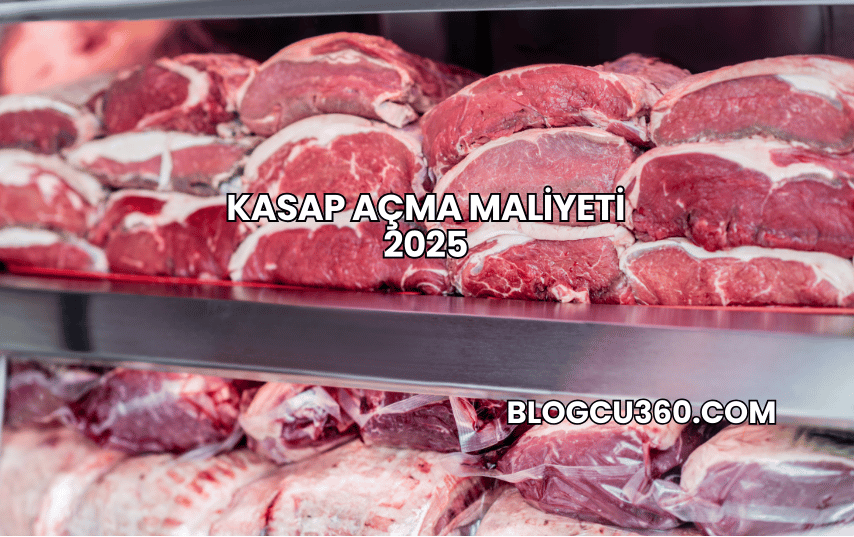 Kasap Açma Maliyeti 2025