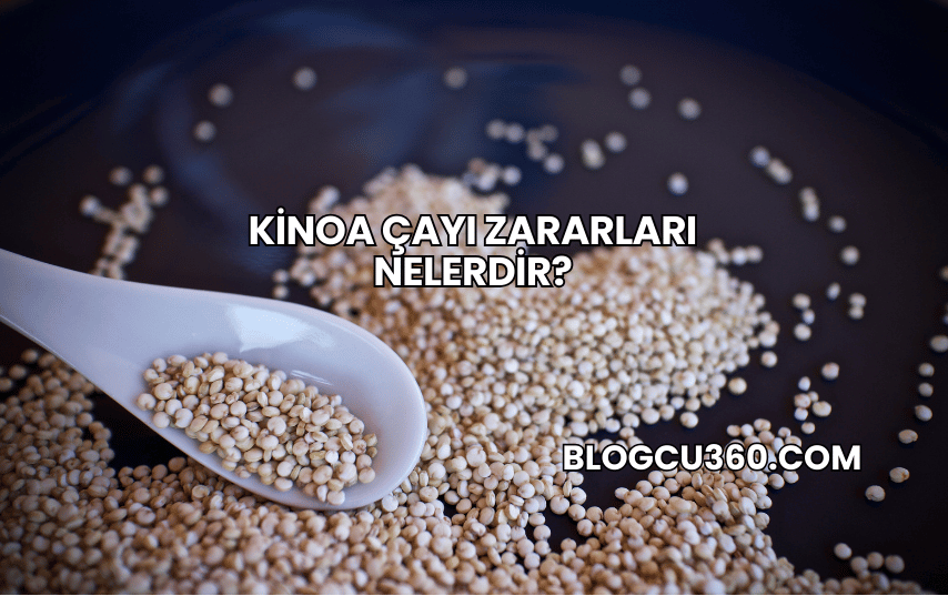 Kinoa Çayı Zararları Nelerdir?