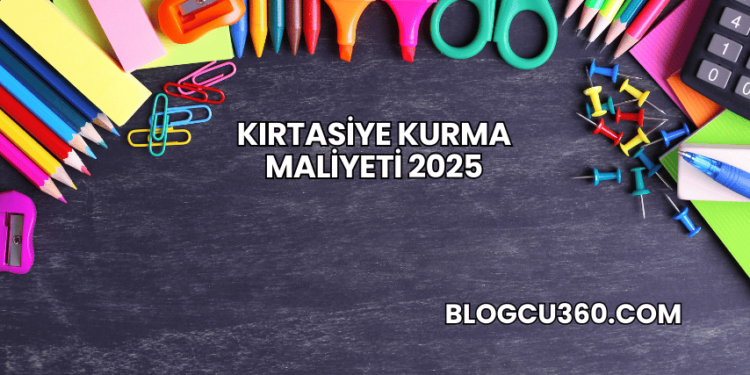 Kırtasiye Kurma Maliyeti 2025
