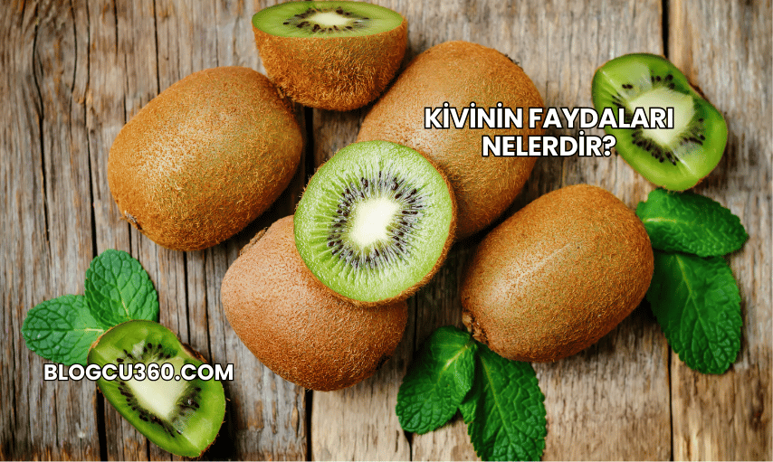 Kivinin Faydaları Nelerdir?