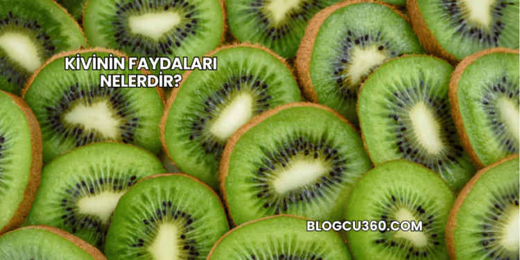 Kivinin Faydaları Nelerdir?