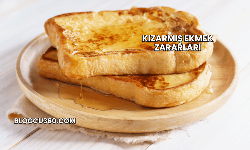 Kızarmış Ekmek Zararları