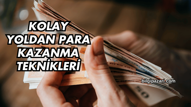 Kolay Yoldan Para Kazanma Teknikleri
