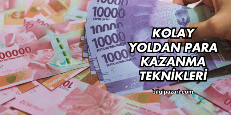 Kolay Yoldan Para Kazanma Teknikleri