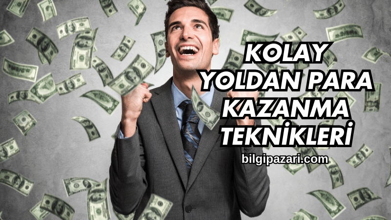 Kolay Yoldan Para Kazanma Teknikleri