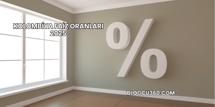 Kolombiya Faiz Oranları 2025