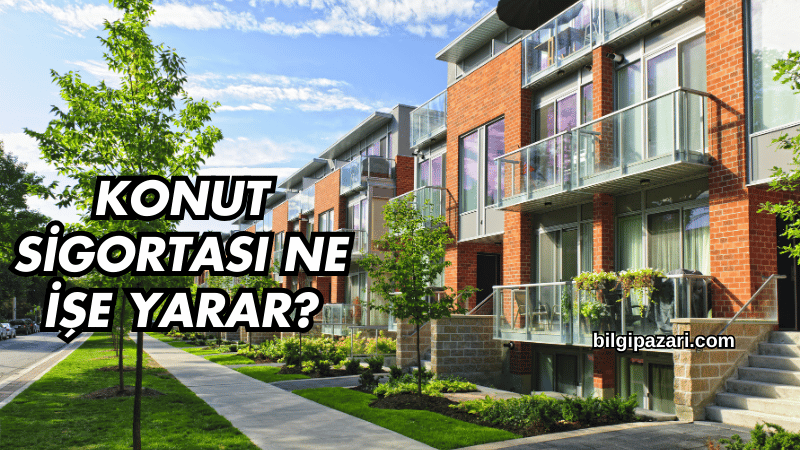 Konut Sigortası Ne İşe Yarar?