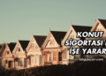 Konut Sigortası Ne İşe Yarar?