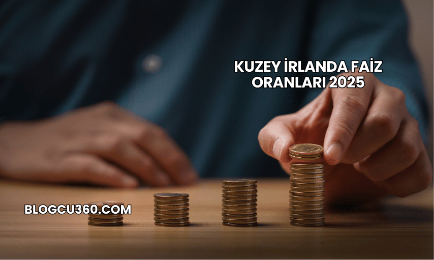 Kuzey İrlanda Faiz Oranları 2025