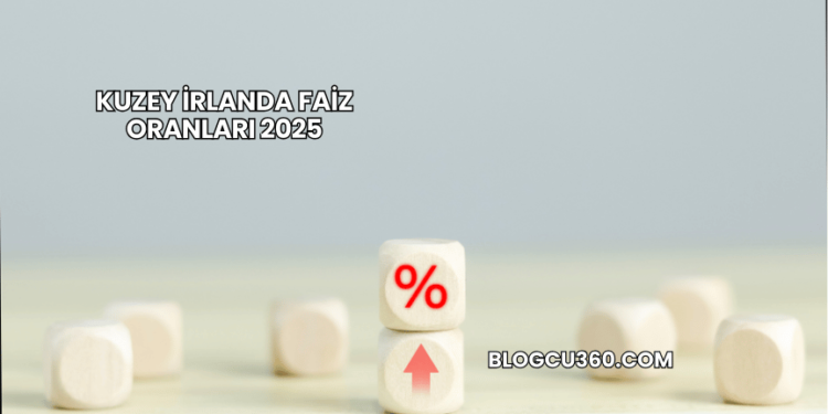 Kuzey İrlanda Faiz Oranları 2025