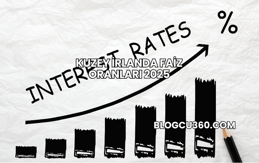 Kuzey İrlanda Faiz Oranları 2025