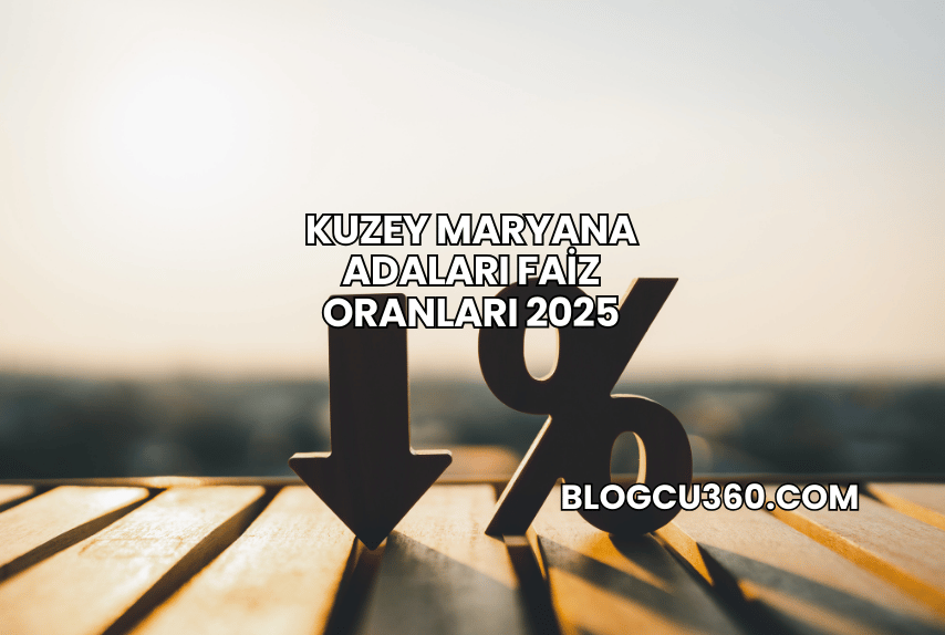 Kuzey Maryana Adaları Faiz Oranları 2025