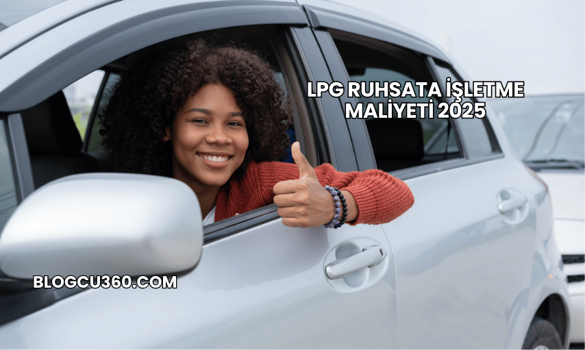 LPG Ruhsata İşletme Maliyeti 2025