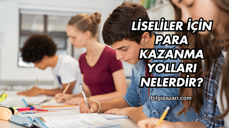 Liseliler İçin Para Kazanma Yolları Nelerdir?