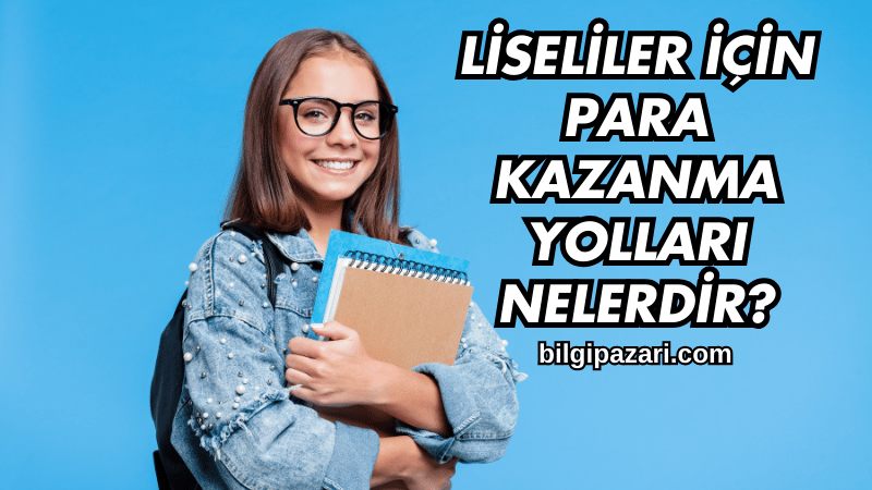 Liseliler İçin Para Kazanma Yolları Nelerdir?