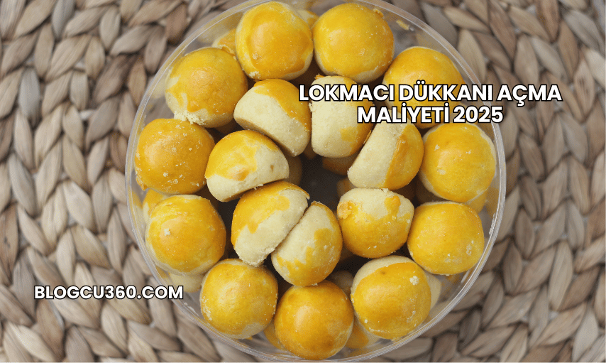 Lokmacı Dükkanı Açma Maliyeti 2025