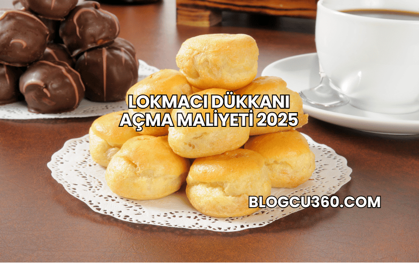 Lokmacı Dükkanı Açma Maliyeti 2025