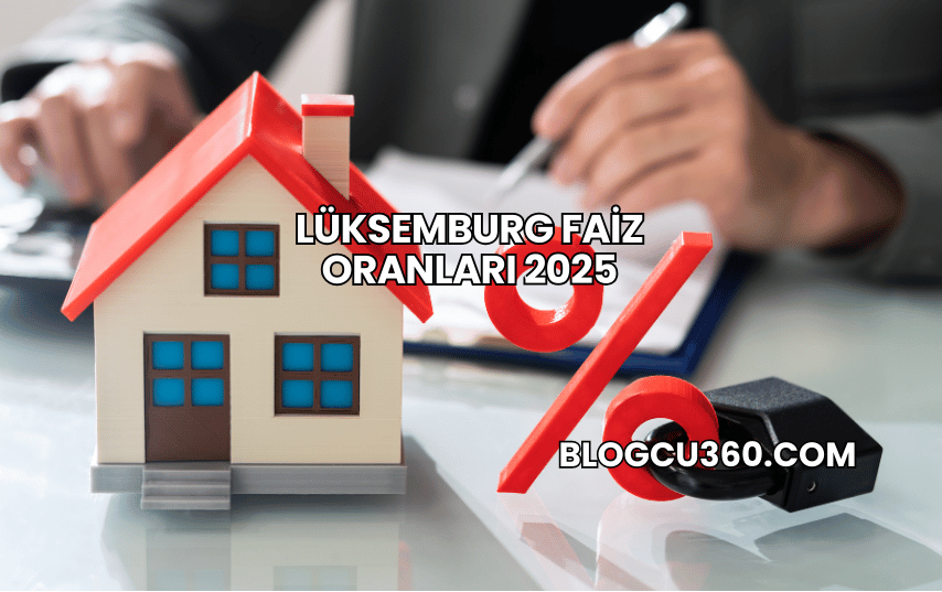 Lüksemburg Faiz Oranları 2025