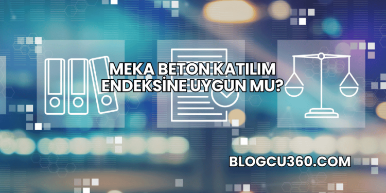 Meka Beton Katılım Endeksine Uygun mu?