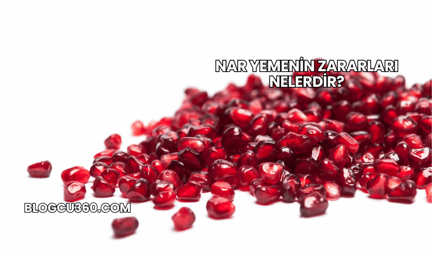 Nar Yemenin Zararları Nelerdir?