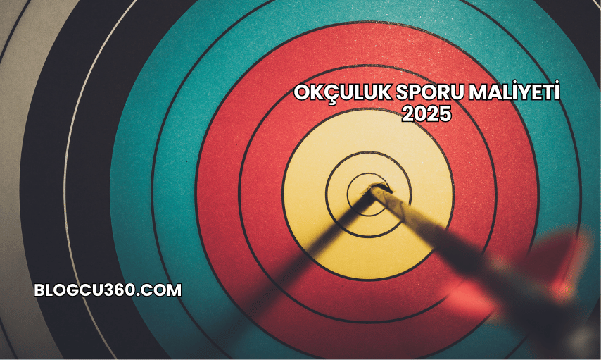 Okçuluk Sporu Maliyeti 2025