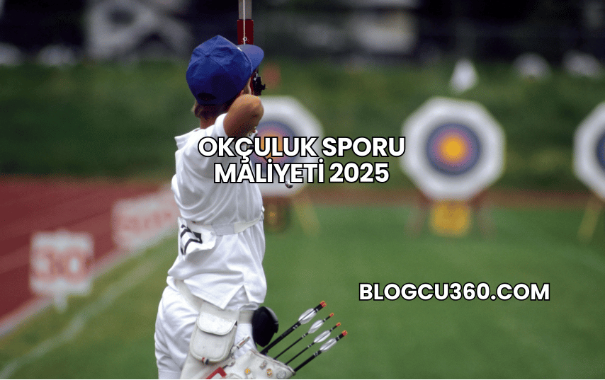 Okçuluk Sporu Maliyeti 2025