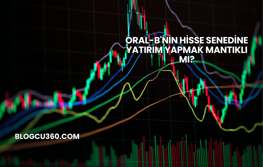 Oral-B'nin Hisse Senedine Yatırım Yapmak Mantıklı mı?