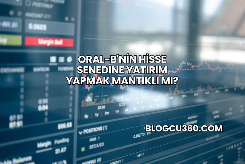 Oral-B'nin Hisse Senedine Yatırım Yapmak Mantıklı mı?