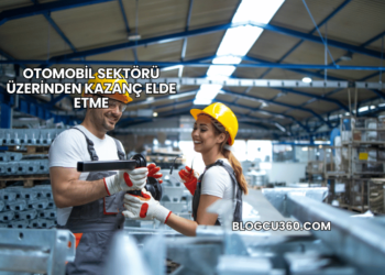 Otomobil Sektörü Üzerinden Kazanç Elde Etme
