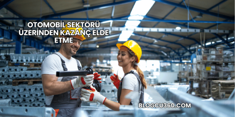 Otomobil Sektörü Üzerinden Kazanç Elde Etme