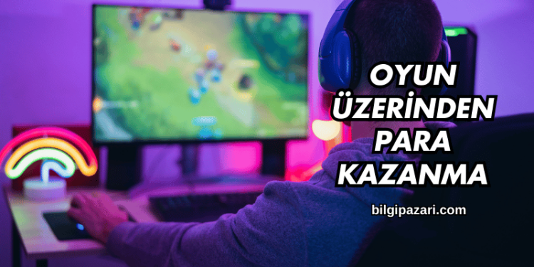Oyun Üzerinden Para Kazanma