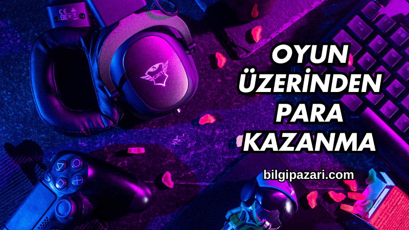 Oyun Üzerinden Para Kazanma