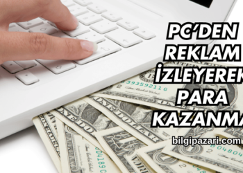 PC’den Reklam İzleyerek Para Kazanma