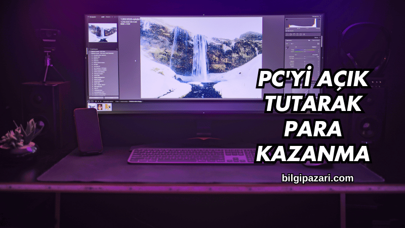 PC'yi Açık Tutarak Para Kazanma