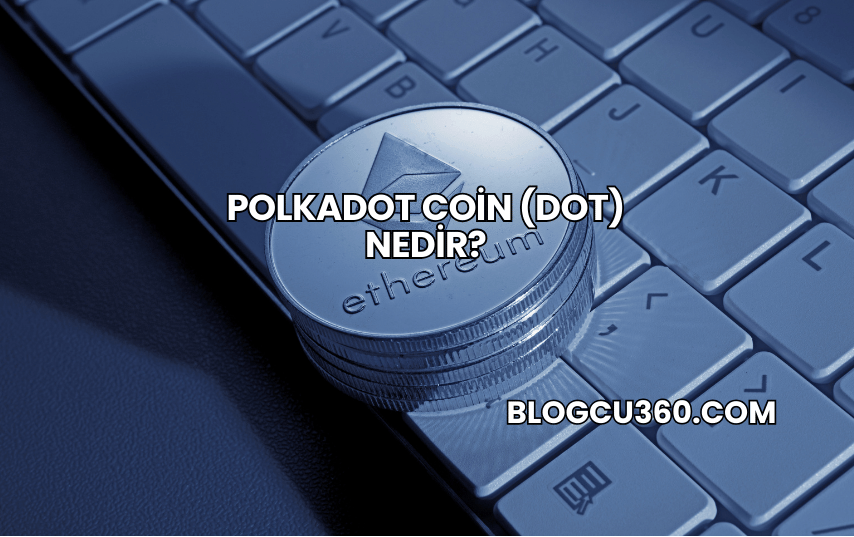 Polkadot Coin (DOT) Nedir?