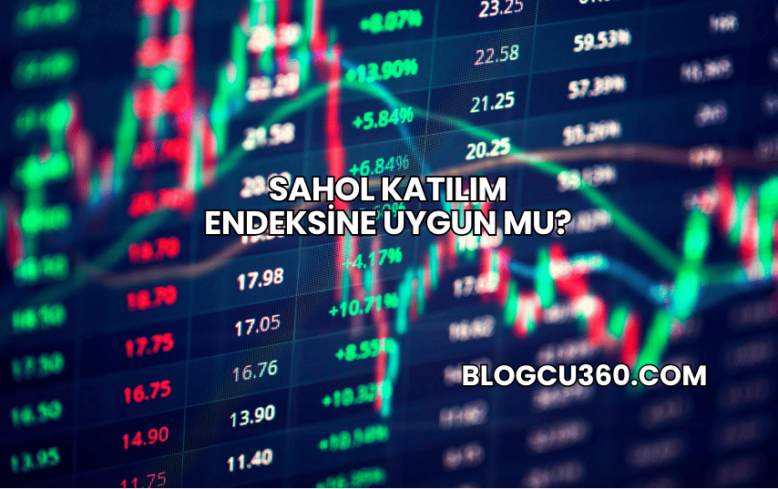SAHOL Katılım Endeksine Uygun mu?
