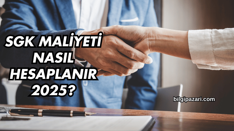 SGK Maliyeti Nasıl Hesaplanır 2025?