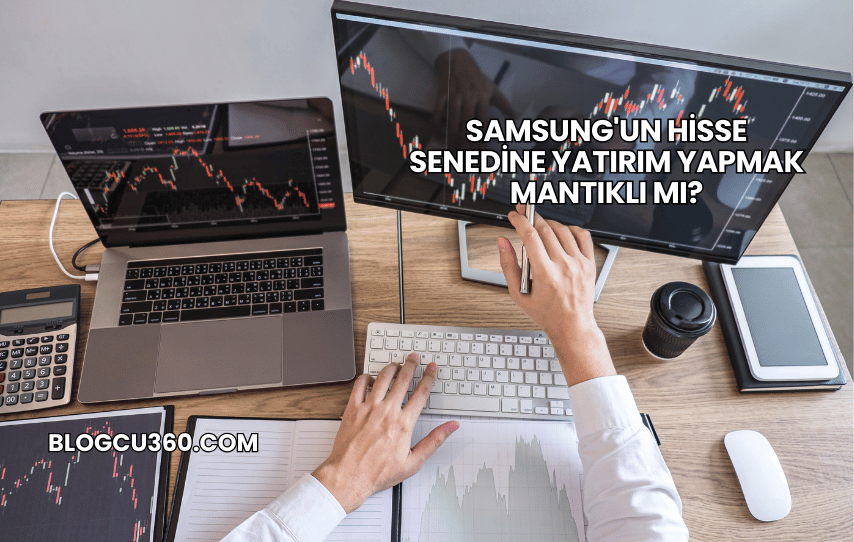 Samsung'un Hisse Senedine Yatırım Yapmak Mantıklı mı?