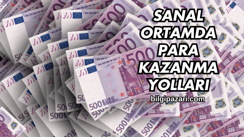 Sanal Ortamda Para Kazanma Yolları