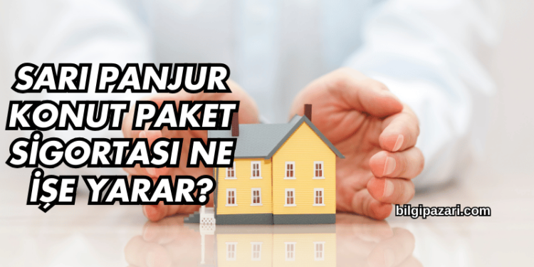 Sarı Panjur Konut Paket Sigortası Ne İşe Yarar?