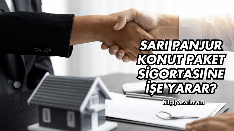 Sarı Panjur Konut Paket Sigortası Ne İşe Yarar?
