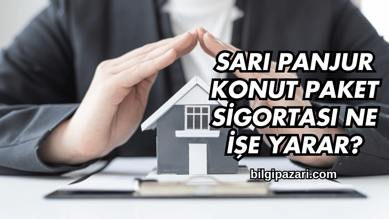Sarı Panjur Konut Paket Sigortası Ne İşe Yarar?