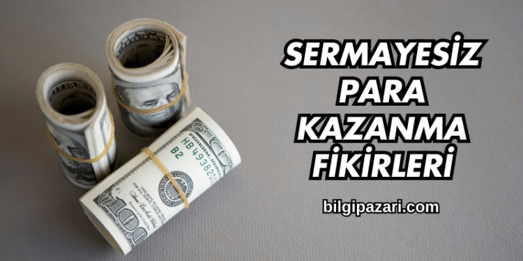 Sermayesiz Para Kazanma Fikirleri
