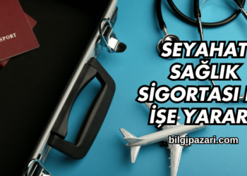 Seyahat Sağlık Sigortası Ne İşe Yarar?